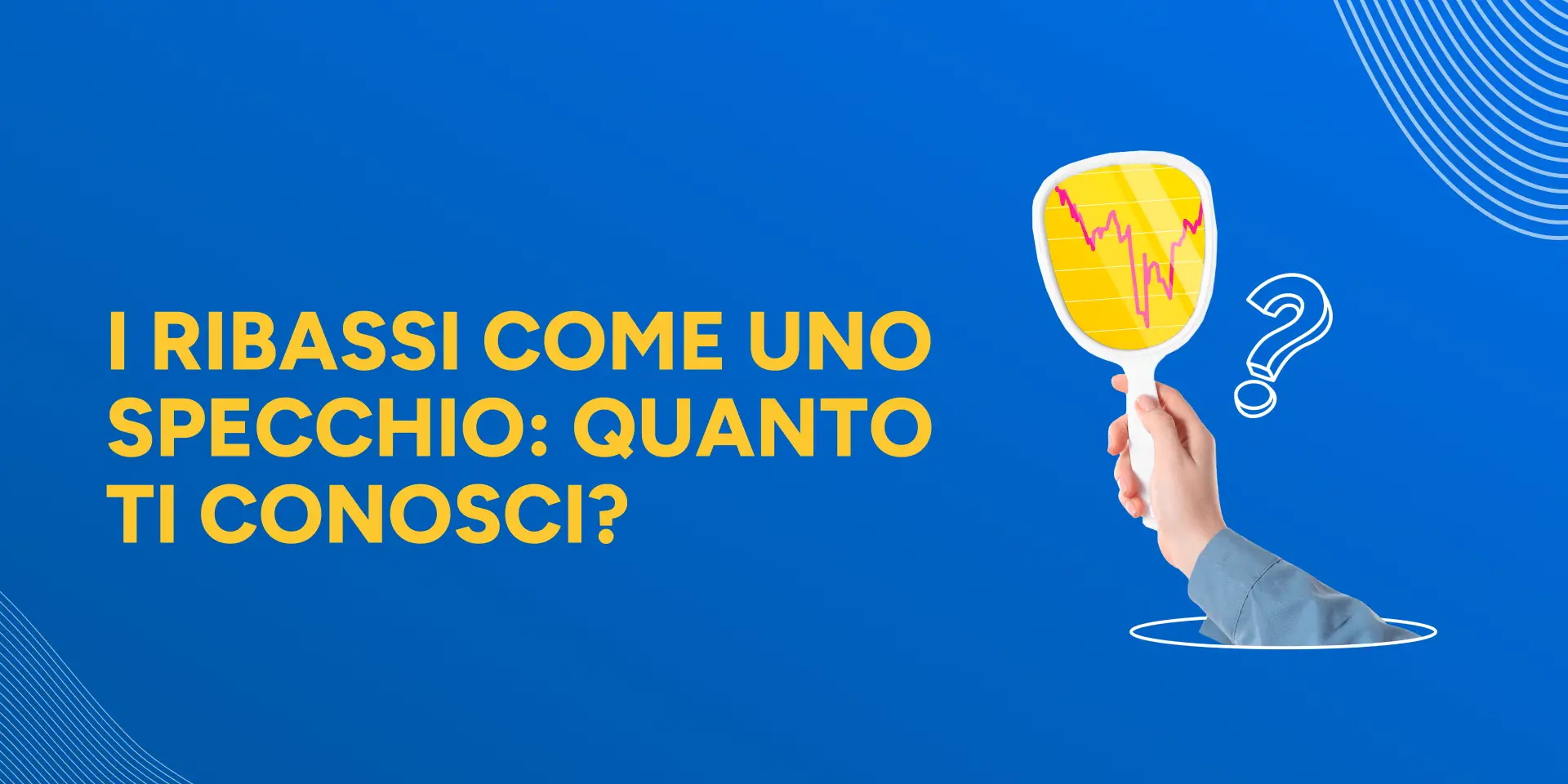Rappresentazione visiva dell'articolo: I ribassi come uno specchio: quanto ti conosci?